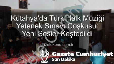 Kütahya’da Türk Halk Müziği Yetenek Sınavı: Gönüllerin Sesi Sahneye Taşıdı