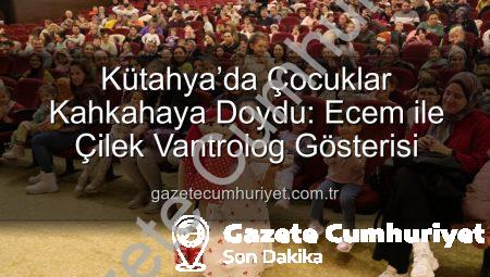 Kütahya’da Çocuklar Kahkahaya Doydu: Ecem ile Çilek Vantrolog Gösterisi