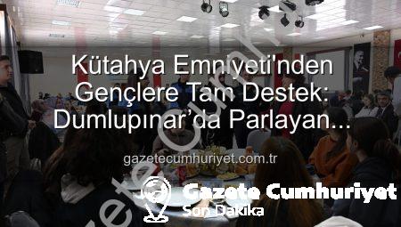 Kütahya Emniyeti’nden Gençlere Tam Destek: Dumlupınar’da Parlayan Yıldızlar Projesi Sona Erdi