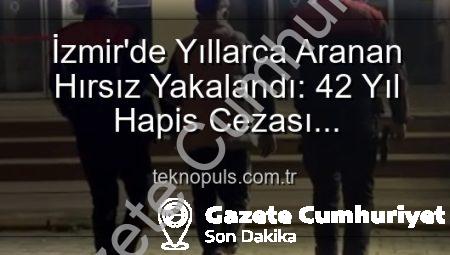 İzmir’de Nefes Kesen Operasyon: 42 Yıllık Firari Hırsız Yakalandı!