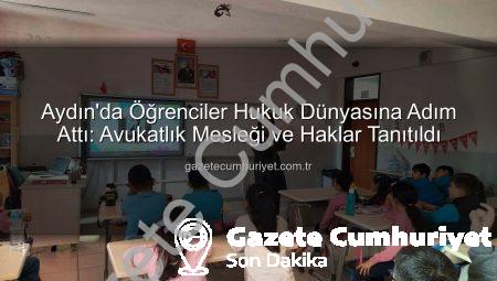 Aydın’da Öğrenciler Hukuk Dünyasına Adım Attı: Avukatlık Mesleği ve Haklar Tanıtıldı
