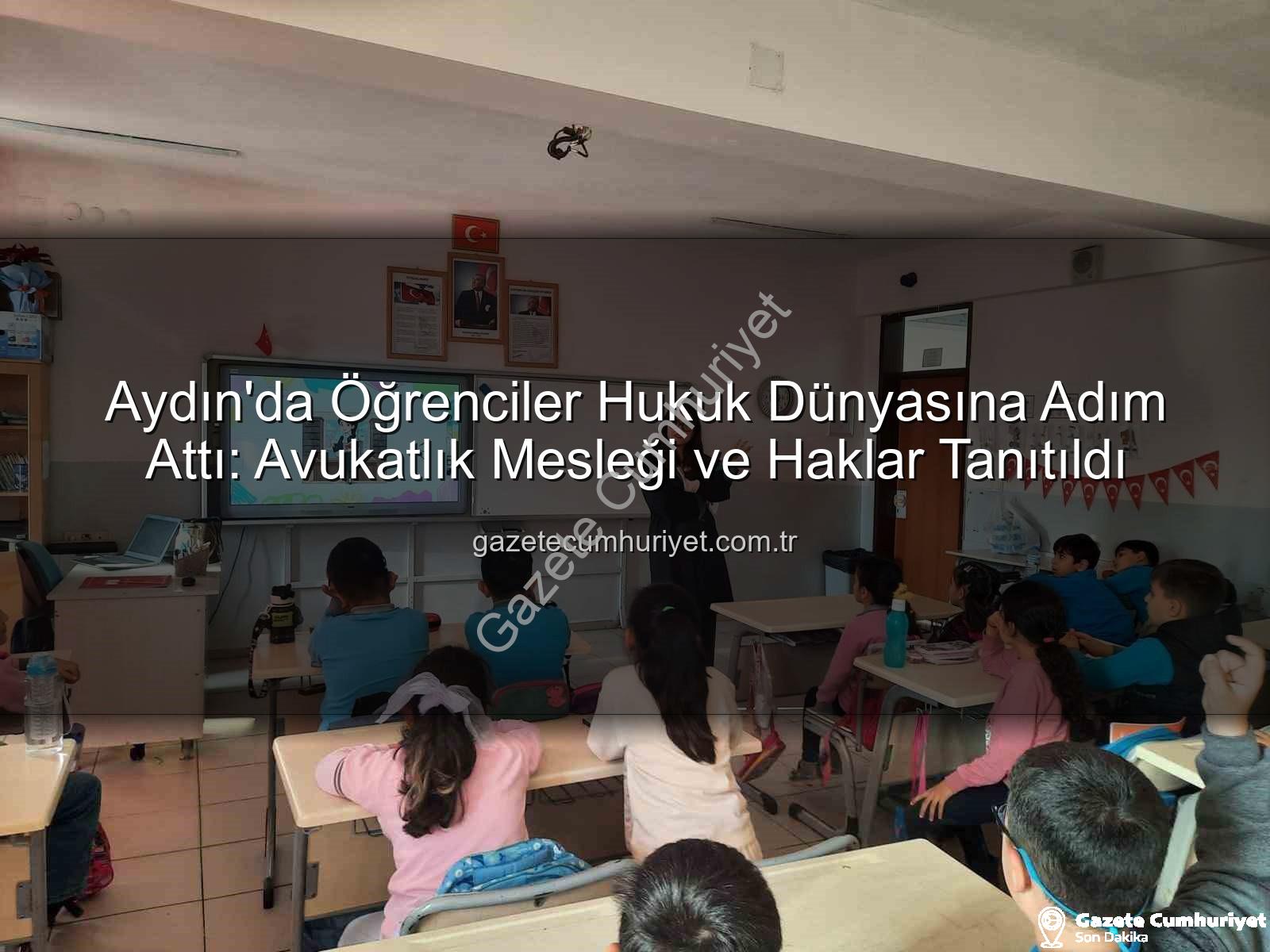 avukatlık mesleği - Aydın'da Öğrenciler Hukuk Dünyasına Adım Attı: Avukatlık Mesleği ve Haklar Tanıtıldı