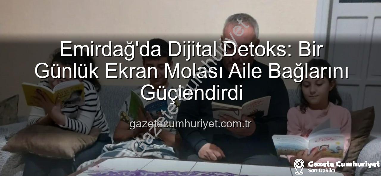ekran molası - Emirdağ'da Dijital Detoks: Bir Günlük Ekran Molası Aile Bağlarını Güçlendirdi