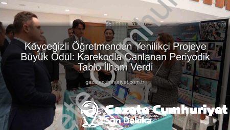 Köyceğizli Öğretmenden Yenilikçi Projeye Büyük Ödül: Karekodla Canlanan Periyodik Tablo İlham Verdi