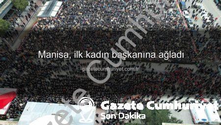 Manisa, ilk kadın başkanına ağladı