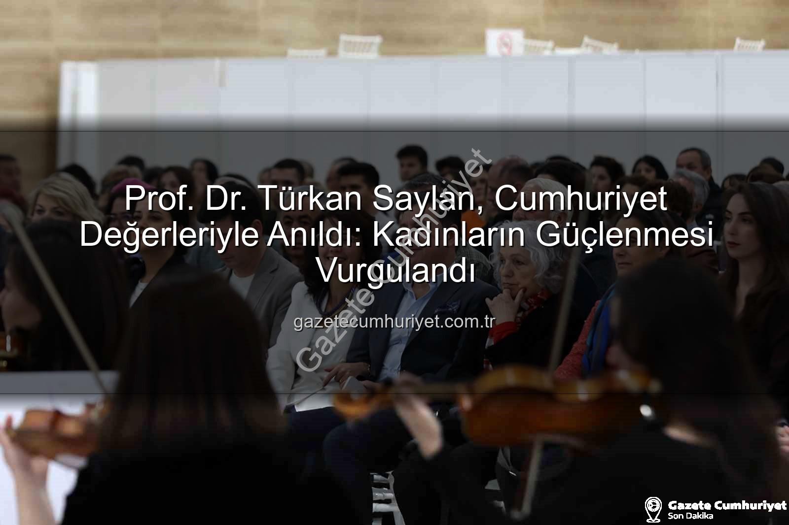 Türkan Saylan anma - Prof. Dr. Türkan Saylan, Cumhuriyet Değerleriyle Anıldı: Kadınların Güçlenmesi Vurgulandı