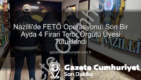 Nazilli’de FETÖ Operasyonu: Son Bir Ayda 4 Firari Terör Örgütü Üyesi Tutuklandı