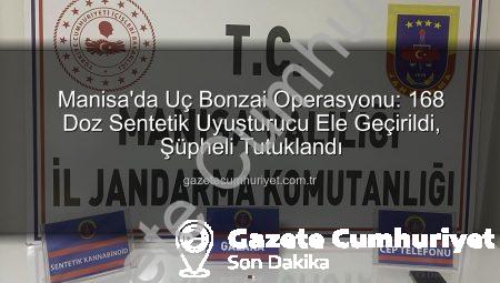 Manisa’da Uç Bonzai Operasyonu: 168 Doz Sentetik Uyuşturucu Ele Geçirildi, Şüpheli Tutuklandı