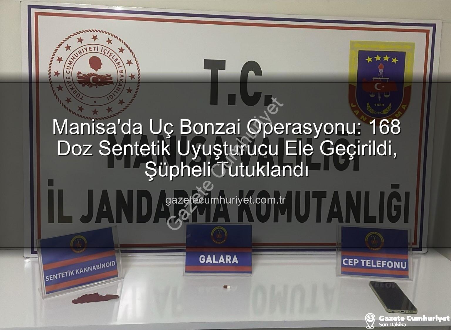 uç bonzai - Manisa'da Uç Bonzai Operasyonu: 168 Doz Sentetik Uyuşturucu Ele Geçirildi, Şüpheli Tutuklandı
