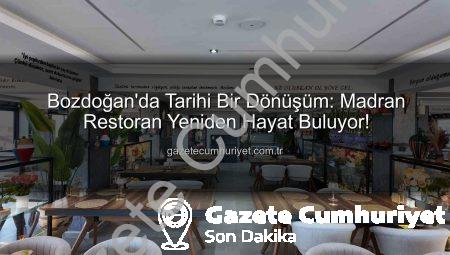 Bozdoğan’da Tarihi Bir Dönüşüm: Madran Restoran Yeniden Hayat Buluyor!