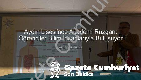 Aydın Lisesi’nden Akademik Dokunuş: Öğrenciler Bilim Dünyasıyla Buluşuyor
