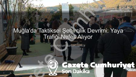 Muğla’da Taktiksel Şehircilik Devrimi: Yaya Trafiği Nefes Alıyor