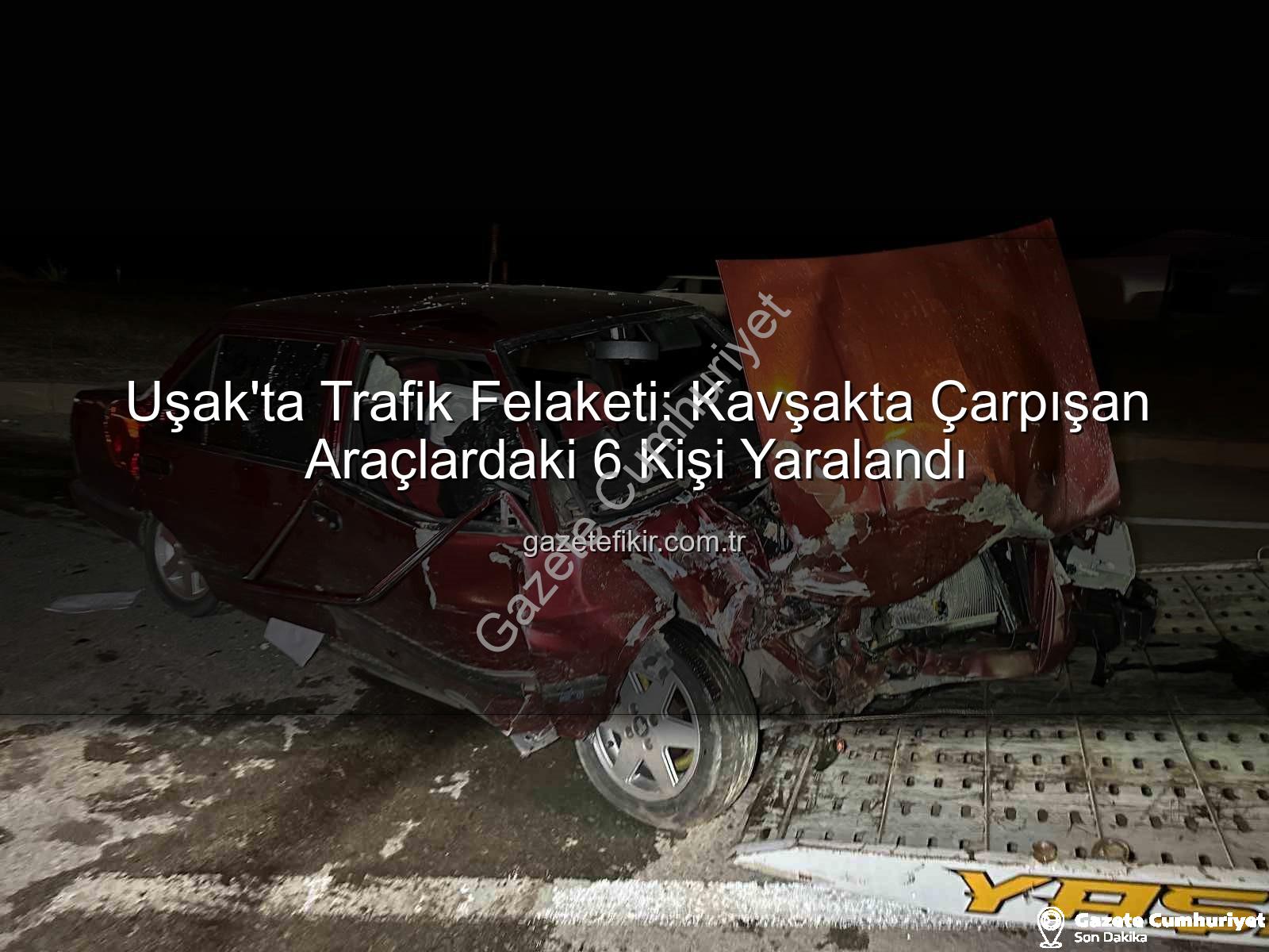 Uşak trafik kazası - Uşak'ta Kan Donduran Kaza: Kavşakta Çarpışan Araçlarda 6 Yaralı