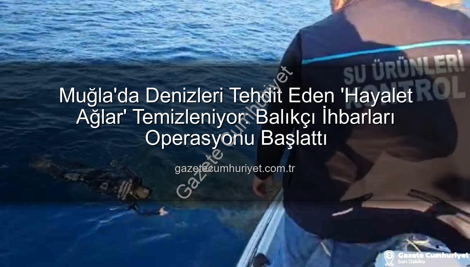 hayalet ağlar - Muğla'da Denizleri Tehdit Eden 'Hayalet Ağlar' Temizleniyor: Balıkçı İhbarları Operasyonu Başlattı