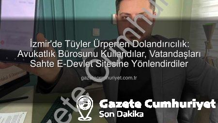 İzmir’de Tüyler Ürperten Dolandırıcılık: Avukatlık Bürosunu Kullandılar, Vatandaşları Sahte E-Devlet Sitesine Yönlendirdiler