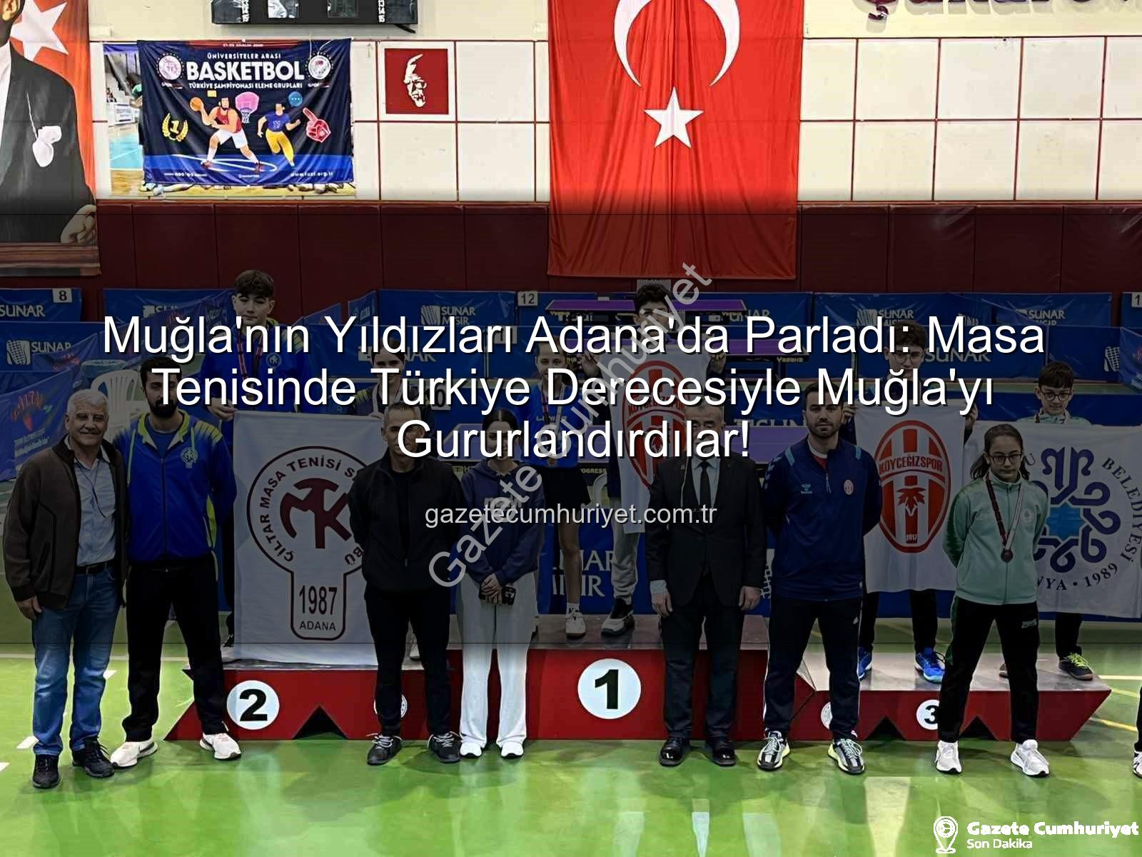 Muğla masa tenisi - Muğla'nın Yıldızları Adana'da Parladı: Masa Tenisinde Türkiye Derecesiyle Muğla'yı Gururlandırdılar!