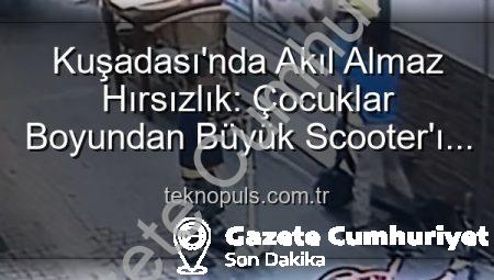 Kuşadası’nda Akılalmaz Hırsızlık: Boyundan Büyük Scooter’ı Çalan Çocuklar Güvenlik Kamerası Kayıtlarında