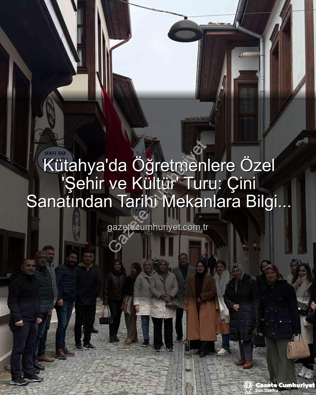 Kütahya kültür gezisi - Kütahya'da Öğretmenlere Özel 'Şehir ve Kültür' Turu: Çini Sanatından Tarihi Mekanlara Bilgi Dolu Bir Gün