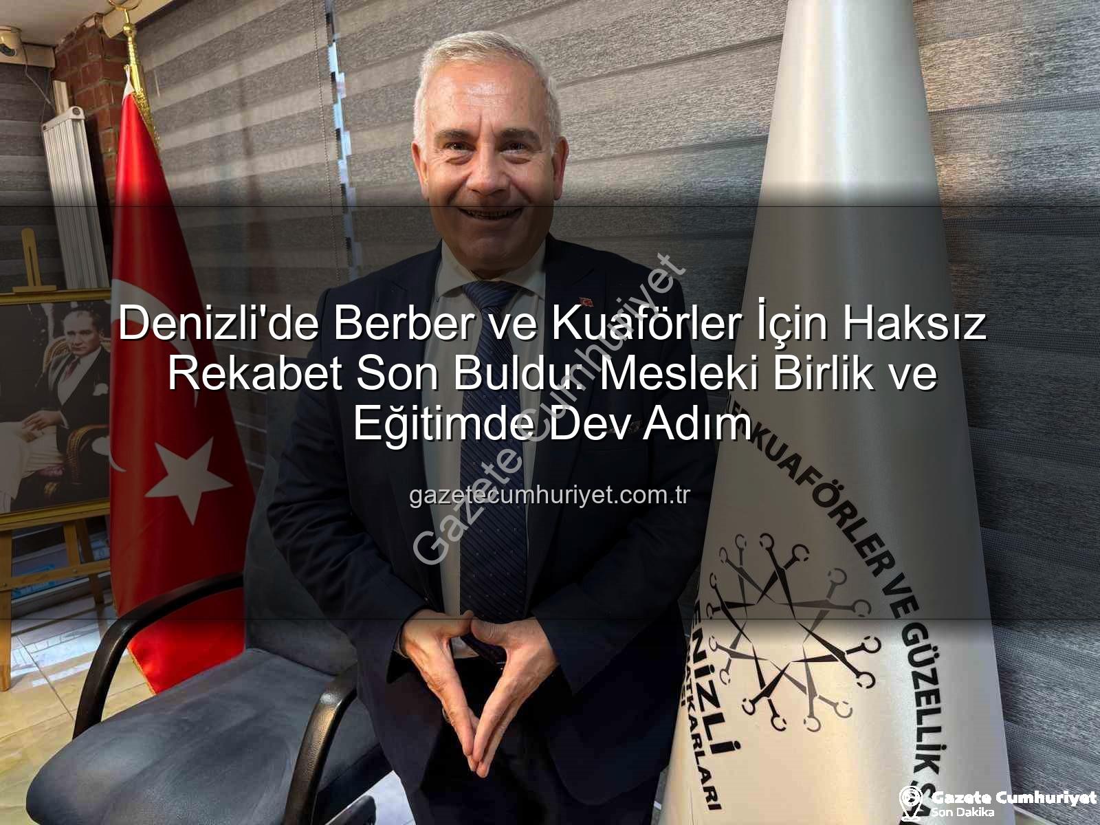 berber kuaför - Denizli'de Berber ve Kuaförler İçin Haksız Rekabet Son Buldu: Mesleki Birlik ve Eğitimde Dev Adım