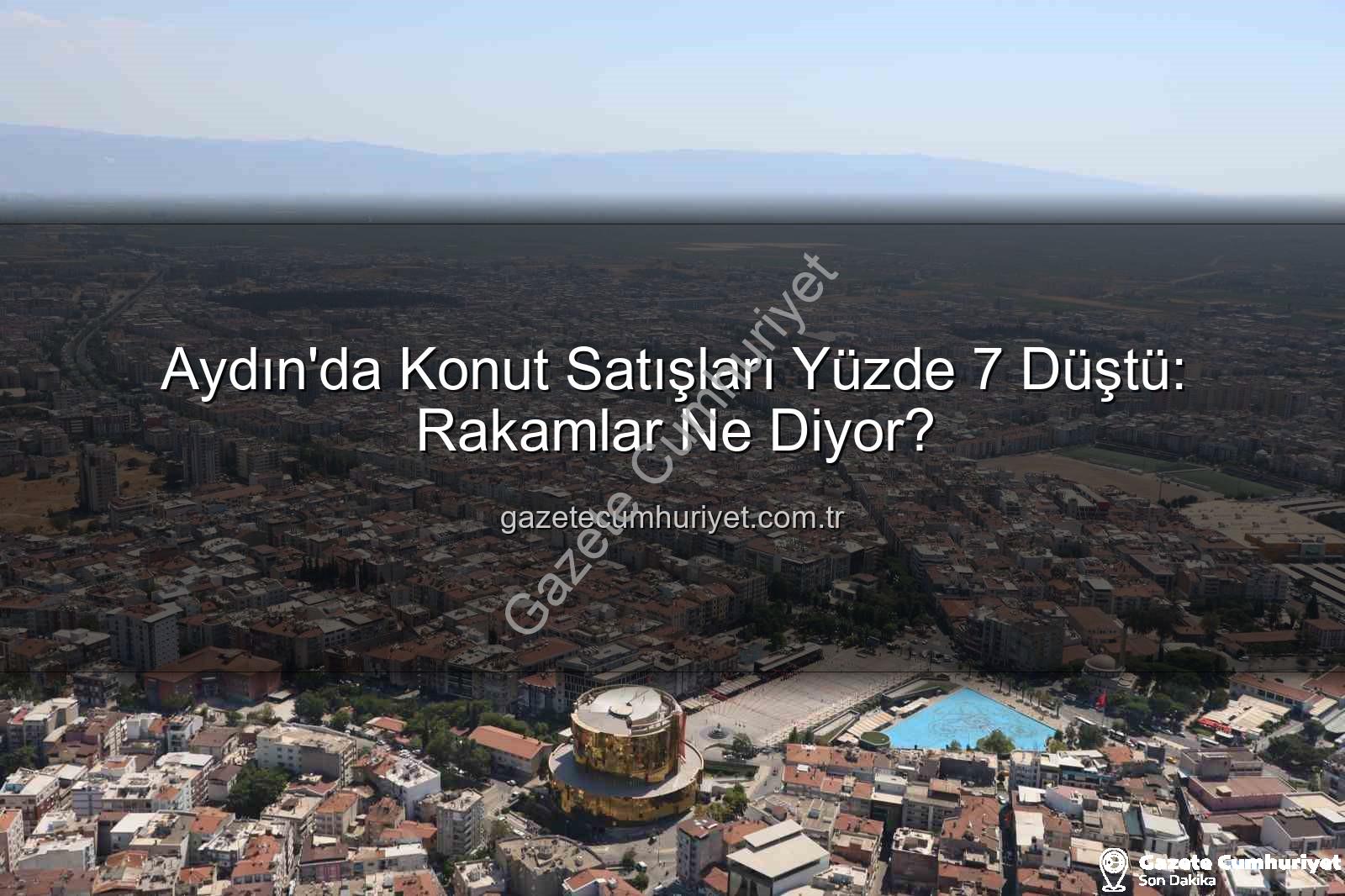Aydın konut satışları - Aydın'da Konut Satışları Yüzde 7 Düştü: Rakamlar Ne Diyor?