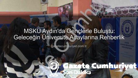 MSKÜ Aydın’da Gençlerle Buluştu: Geleceğin Üniversite Adaylarına Rehberlik