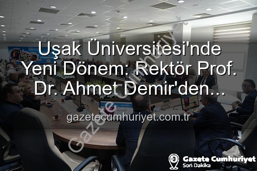 Ahmet Demir Uşak Üniversitesi - Uşak Üniversitesi'nde Yeni Dönem: Rektör Prof. Dr. Ahmet Demir'den Senato Üyelerine Vizyon Mesajı