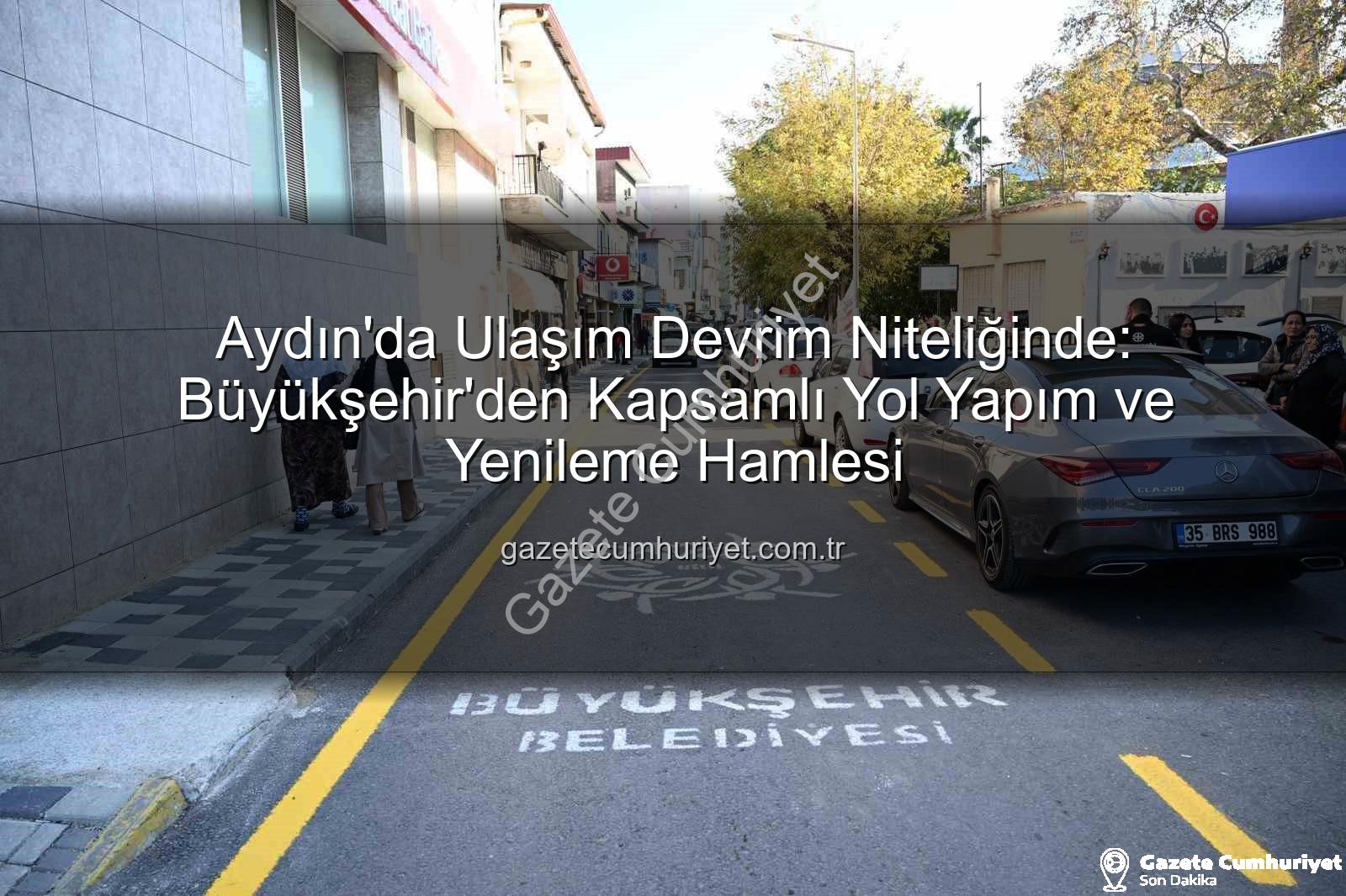 Aydın yol yapım - Aydın'da Ulaşım Devrim Niteliğinde: Büyükşehir'den Kapsamlı Yol Yapım ve Yenileme Hamlesi