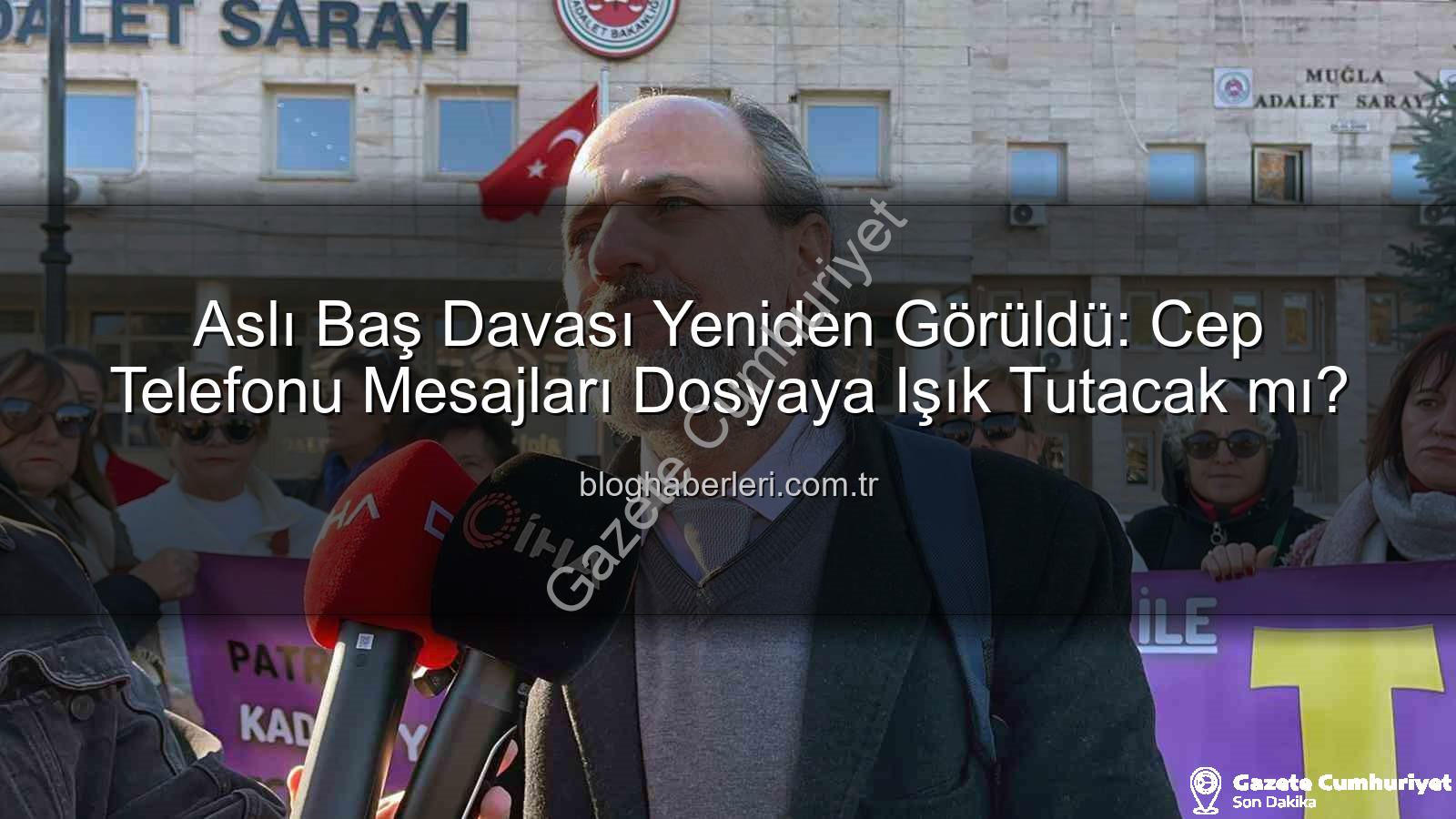 Aslı Baş davası - Aslı Baş Davası Yeniden Görüldü: Silinen Mesajlar ve Yeni Gelişmelerle Dava 4 Haziran 2026'ya Ertelendi