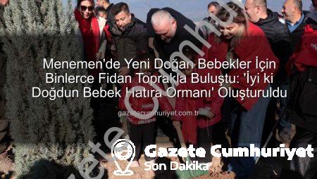 Menemen’de Yeni Doğan Bebekler İçin Binlerce Fidan Toprakla Buluştu: ‘İyi ki Doğdun Bebek Hatıra Ormanı’ Oluşturuldu