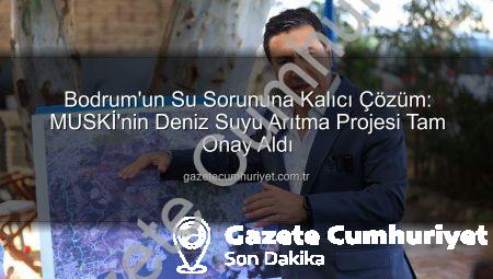Bodrum’un Su Sorununa Kalıcı Çözüm: MUSKİ’nin Deniz Suyu Arıtma Projesi Tam Onay Aldı