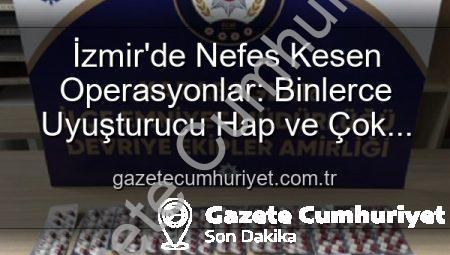 İzmir’de Nefes Kesen Operasyonlar: Binlerce Uyuşturucu Hap ve Çok Sayıda Silah Ele Geçirildi, 329 Aranan Şahıs Yakalandı