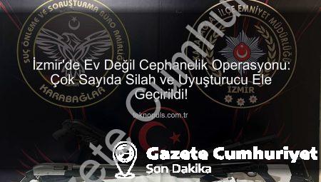 İzmir’de Ev Değil Cephanelik: Çok Sayıda Silah ve Uyuşturucu Ele Geçirildi!
