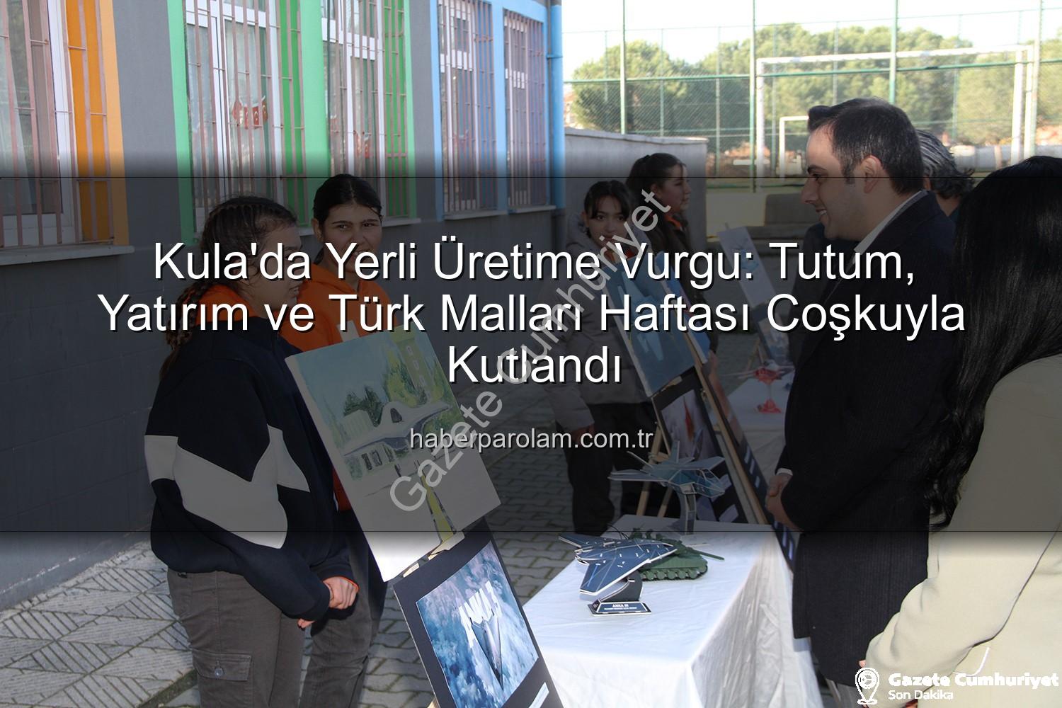 Tutum Yatırım Türk Malları Haftası - Kula'da Tutum, Yatırım ve Türk Malları Haftası Coşkusu: Yerli Üretime Vurgu Yapıldı