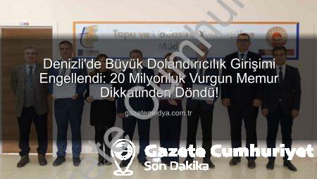 Denizli’de 20 Milyonluk Dolandırıcılık Girişimi Memur Dikkat Sayesinde Engellendi: Sahte Kimlikle Arsa Satışı Önleniyor