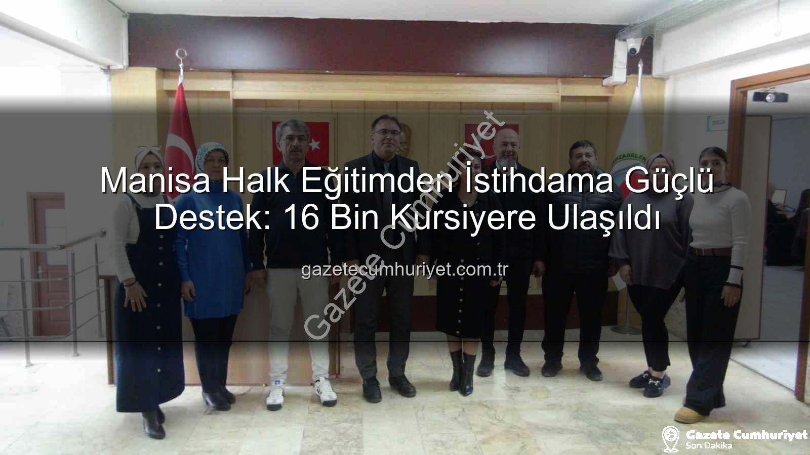 Halk eğitim merkezleri - Manisa Halk Eğitimden İstihdama Güçlü Destek: 16 Bin Kursiyere Ulaşıldı