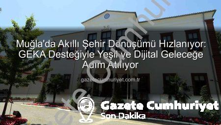 Muğla’da Akıllı Şehir Dönüşümü Hızlanıyor: GEKA Desteğiyle Yeşil ve Dijital Geleceğe Adım Atılıyor
