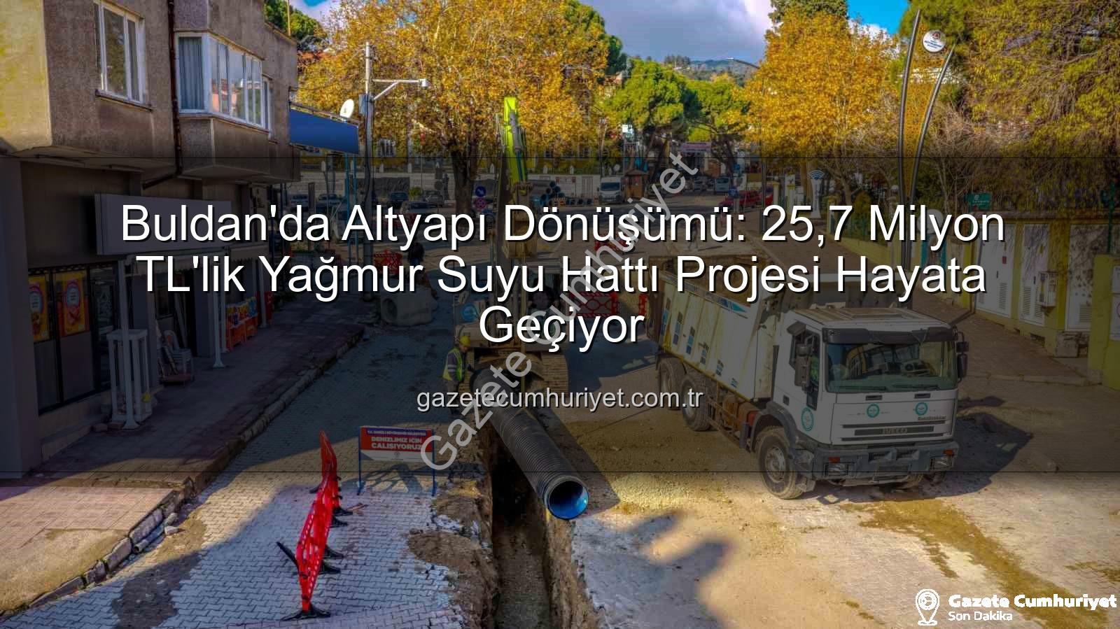 Buldan altyapı - Buldan'da Altyapı Dönüşümü: 25,7 Milyon TL'lik Yağmur Suyu Hattı Projesi Hayata Geçiyor