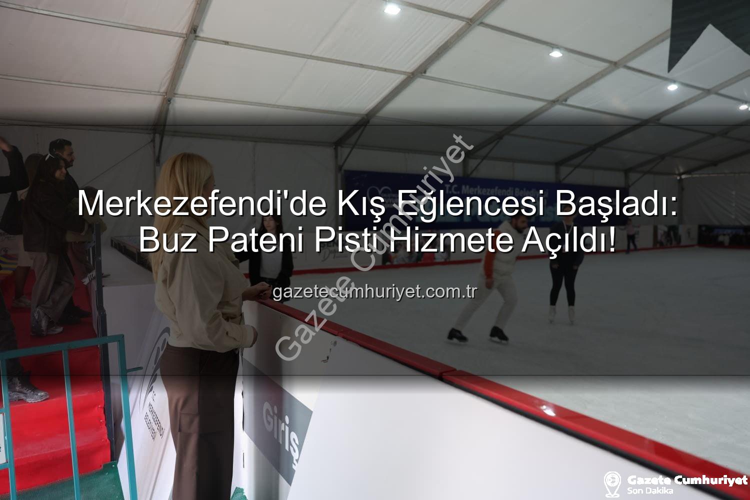 Merkezefendi Buz Pateni Pisti - Merkezefendi'de Kış Eğlencesi Başladı: Buz Pateni Pisti Hizmete Açıldı!