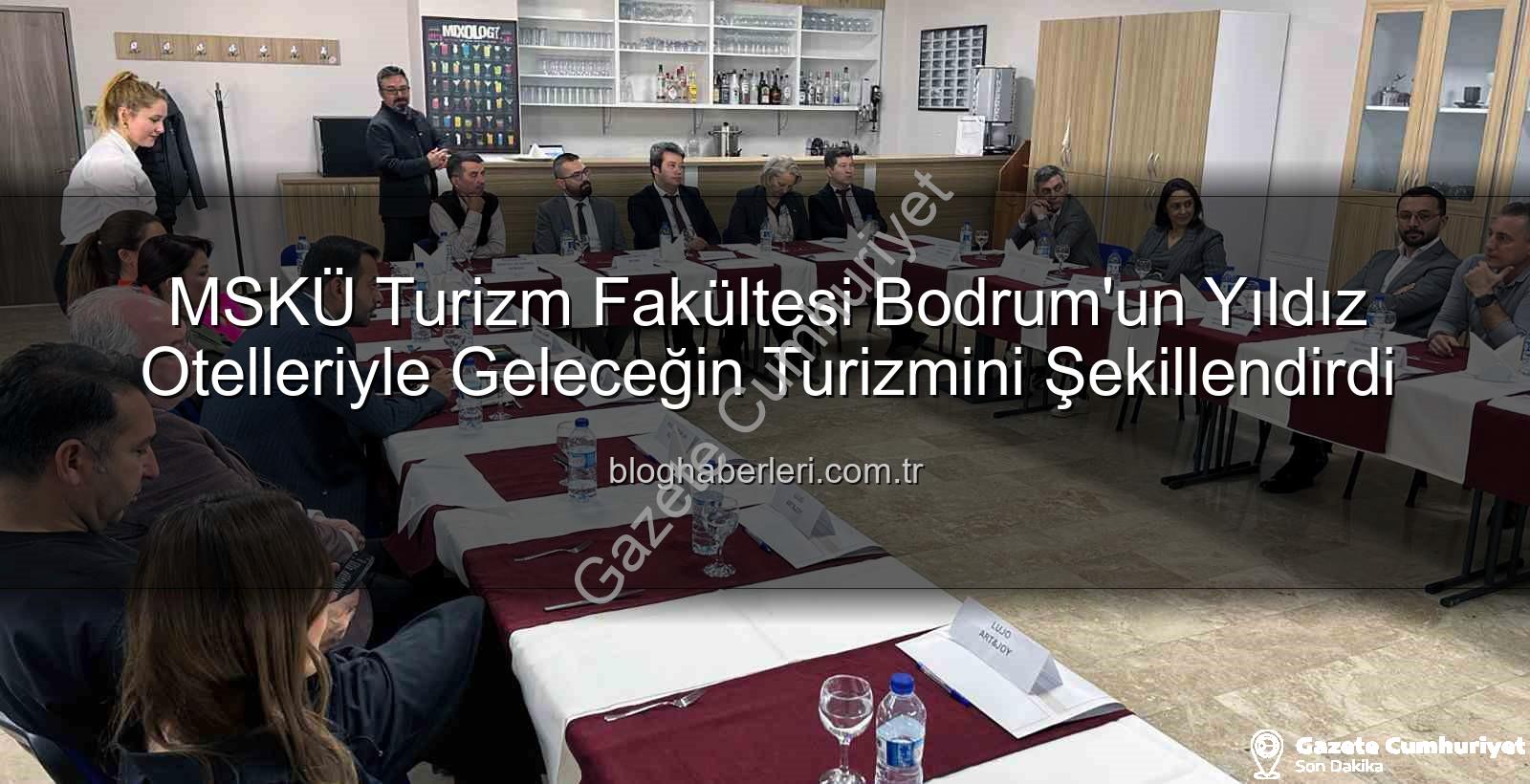turizm sektörü - MSKÜ Turizm Fakültesi ve Bodrum Otel Direktörleri Buluştu: Sektörün Geleceği Şekillendi