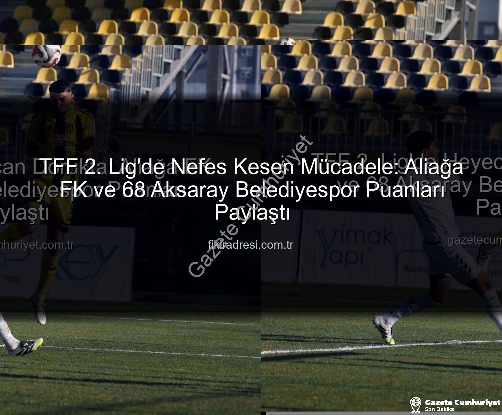 Aliağa FK 68 Aksaray Belediyespor - TFF 2. Lig'de Heyecan Dorukta: Aliağa FK ve 68 Aksaray Belediyespor Puanları Paylaştı