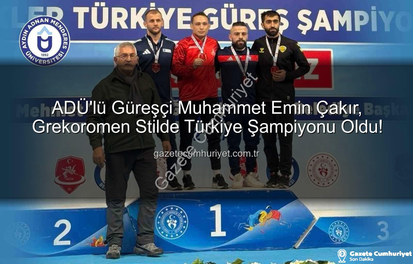 Muhammet Emin Çakır - ADÜ'lü Güreşçi Muhammet Emin Çakır, Grekoromen Stilde Türkiye Şampiyonu Oldu!
