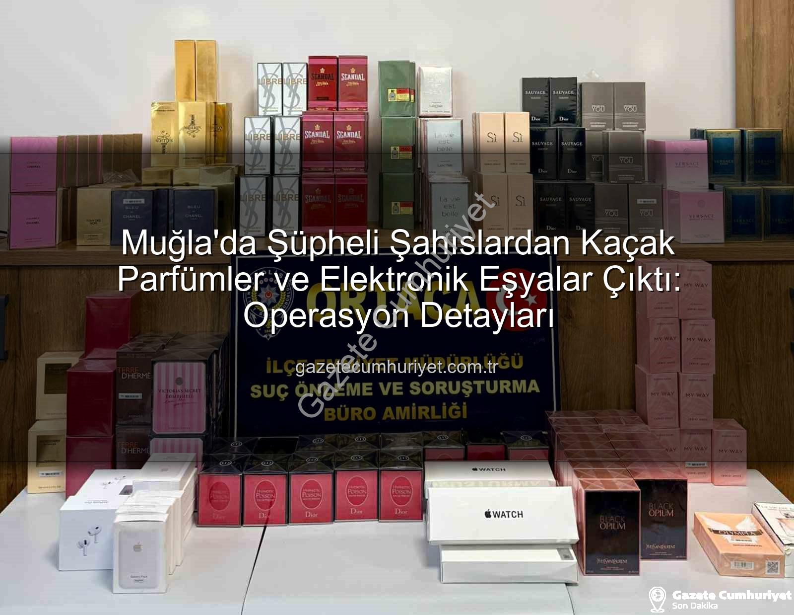 kaçak parfüm - Muğla'da Şüpheli Şahıslardan Kaçak Parfümler ve Elektronik Eşyalar Çıktı: Operasyon Detayları