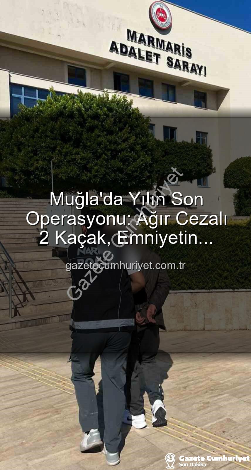kaçak yakalandı - Muğla'da Yılın Son Operasyonu: Ağır Cezalı 2 Kaçak, Emniyetin Radarına Takıldı!