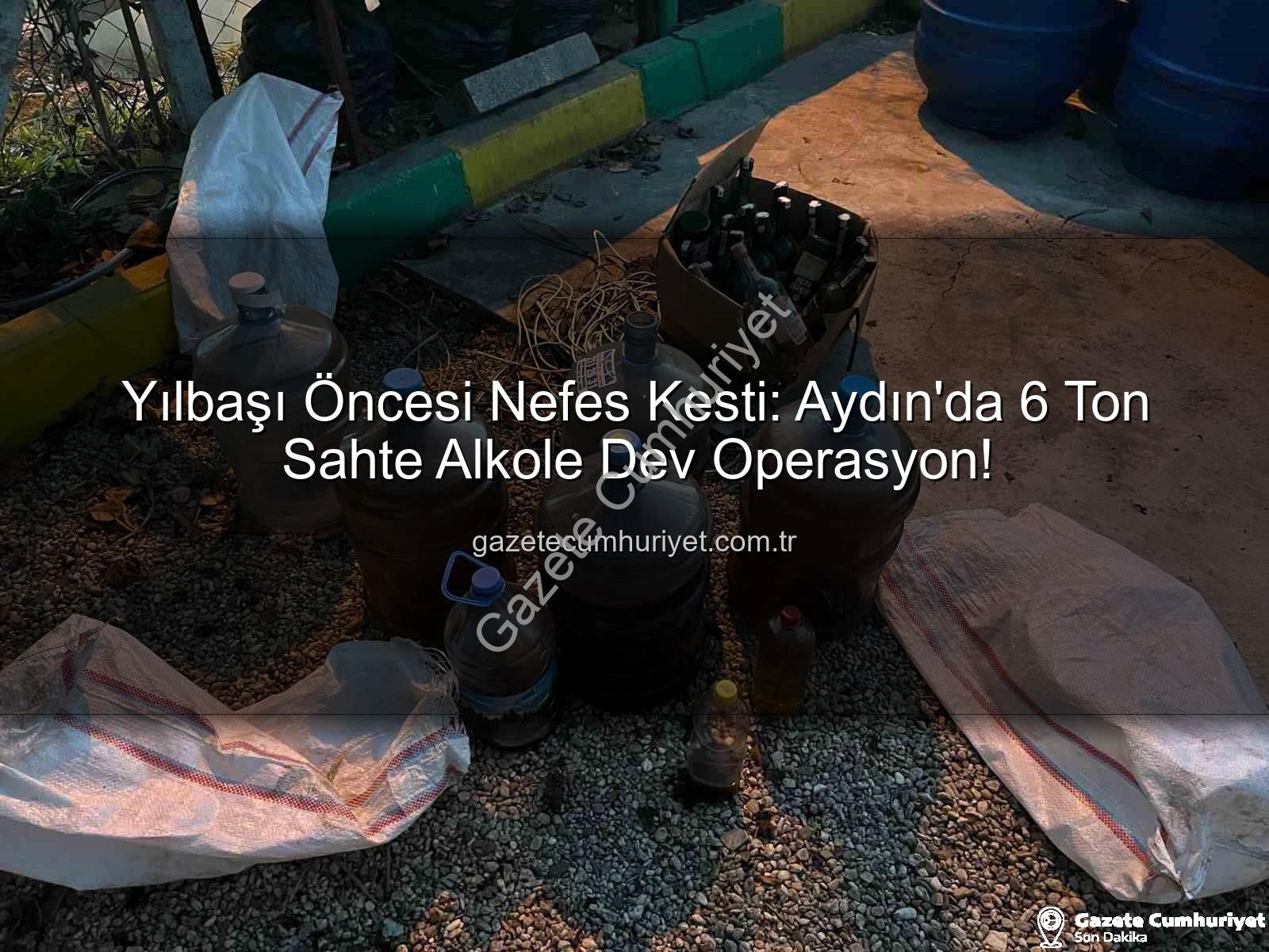 sahte alkol operasyonu - Yılbaşı Öncesi Nefes Kesti: Aydın'da 6 Ton Sahte Alkole Dev Operasyon!
