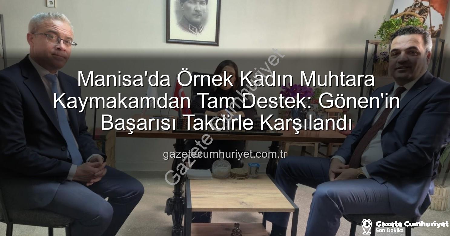 kadın muhtar - Manisa'da Örnek Kadın Muhtara Kaymakamdan Tam Destek: Gönen'in Başarısı Takdirle Karşılandı