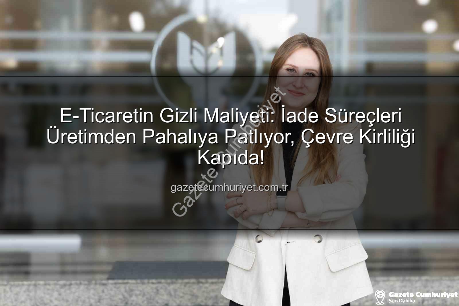iade lojistiği - E-Ticaretin Gizli Maliyeti: İade Süreçleri Üretimden Pahalıya Patlıyor, Çevre Kirliliği Kapıda!