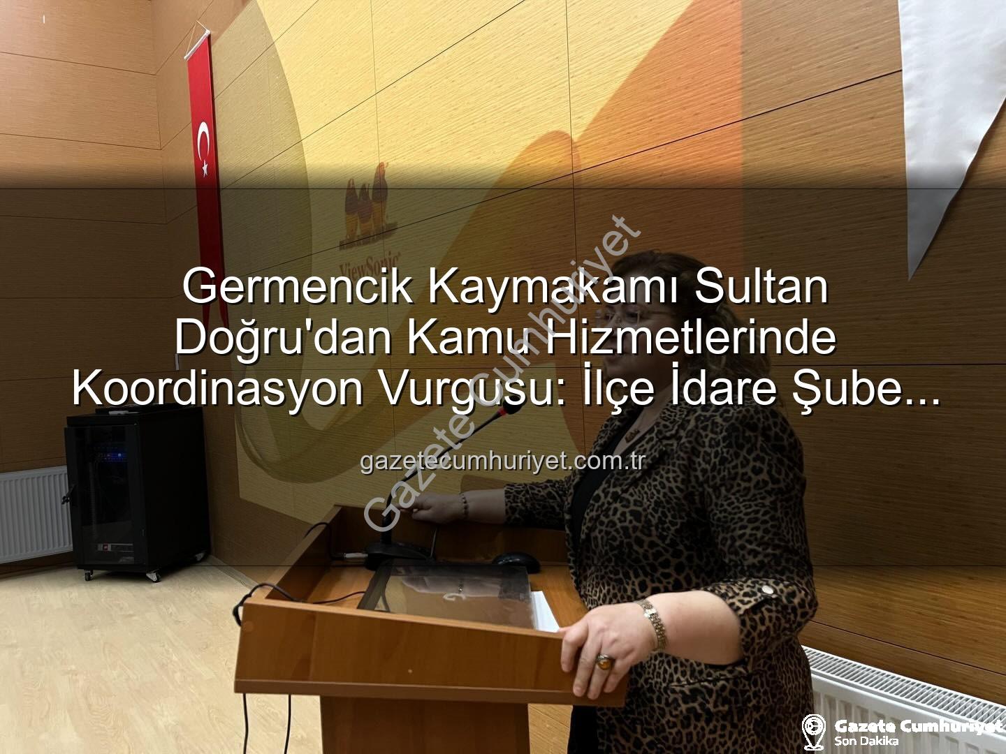 ilçe idare şube başkanları toplantısı - Germencik Kaymakamı Sultan Doğru'dan Kamu Hizmetlerinde Koordinasyon Vurgusu: İlçe İdare Şube Başkanları Toplantısı Gerçekleştirildi