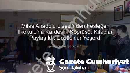Milas Anadolu Lisesi’nden Fesleğen İlkokulu’na Kardeşlik Köprüsü: Kitaplar Paylaşıldı, Dostluklar Yeşerdi