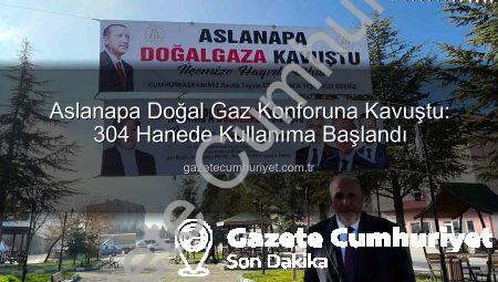 Aslanapa Doğal Gaz Konforuna Kavuştu: 304 Hanede Kullanıma Başlandı