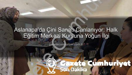 Aslanapa’da Çini Sanatı Canlanıyor: Halk Eğitim Merkezi Kursuna Yoğun İlgi